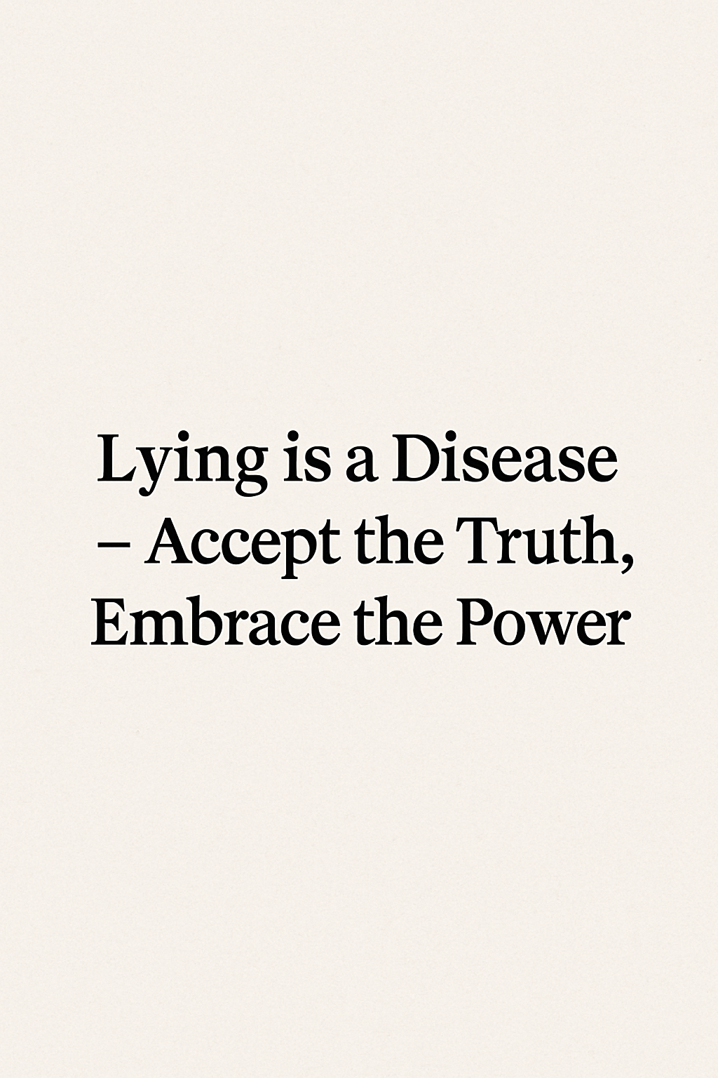 🌐Lying is a Disease – Accept the Truth, Embrace the Power